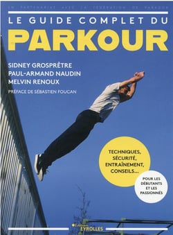 Le guide complet du parkour : techniques, sécurité, entrainement, conseils...