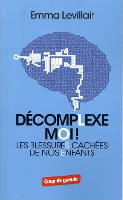 Décomplexe-moi - les blessures cachées de nos enfants