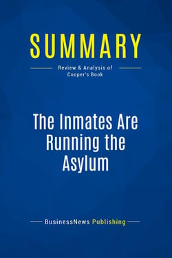 Summary: The Inmates Are Running the Asylum : Review and Analysis of Cooper's Book