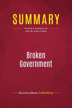 Summary: Broken Government : Review and Analysis of John W. Dean's Book