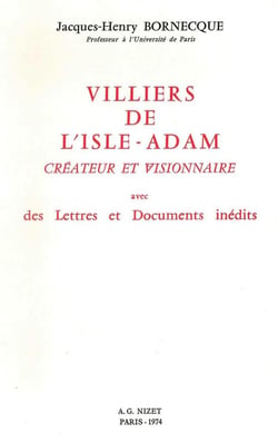 Villiers de l'Isle-Adam, créateur et visionnaire : avec des Lettres et Documents inédits