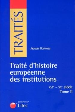 Traité d'histoire européenne des institutions Tome 2 - XVIe - XXe siècles