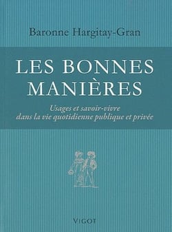 Les bonnes manières - usages et savoir-vivre dans la vie quotidienne publique et privée