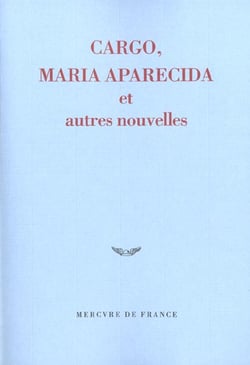 Cargo, maria aparecida et autres nouvelles - prix du jeune ecrivain 2002