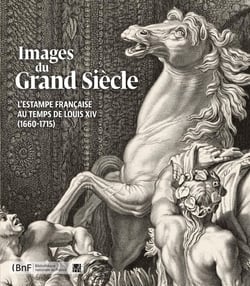 Images du Grand Siècle - l'estampe française au temps de Louis XIV (1660-1715)