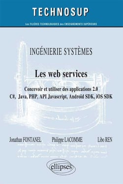 INGÉNIERIE SYSTÈMES - Les web services - Concevoir et utiliser des applications 2.0 - C#, Java, PHP, API JavScript, Androïd SDK, iOS SDK ... (niveau C)