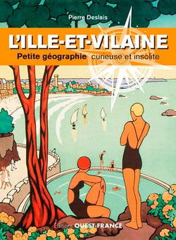 L'Ille-et-Vilaine - petite géographie curieuse et insolite