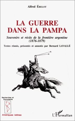 La guerre dans la pampa - souveniers et récits de la frontière argentine