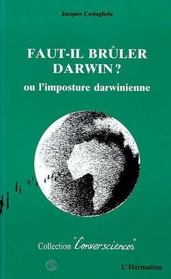 Faut-il brûler Darwin ? : L'imposture darwinienne