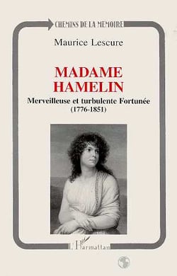 Madame Hamelin : Merveilleuse et turbulente Fortunée (1776-1851)