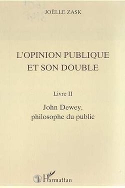 L'opinion publique et son double t.2 - John Dewey, philosophe du public