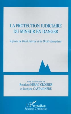 La protection judiciaire du mineur en danger - aspects de droit interne et de droits européens