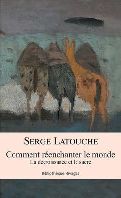 Comment réenchanter le monde - la décroissance et le sacré