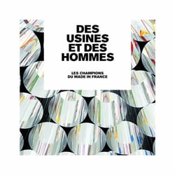 Des usines et des hommes - les champions du made in France