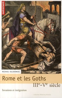 Rome et les Goths - III-V siècle - invasions et intégration