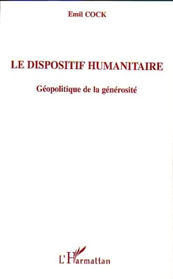 Le dispositif humanitaire : Géopolitique de la générosité