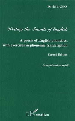 Writing the Sounds of English : A precis of English phonetics with exercises in phonemic transcription - Second Edition (2e édition)