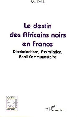 Le destin des africains noirs en france - discrimination, assimilation, repli communautaire