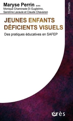Jeunes enfants déficients visuels - des pratiques éducatives en SAFEP