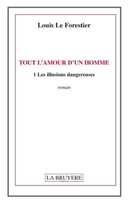Tout l'amour d'un homme Tome 1 - les illusions dangereuses