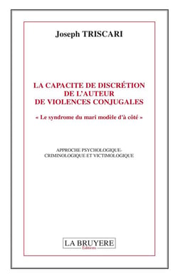 La capacité de discrétion de l'auteur de violences conjugales - le syndrome du mari modèle d'à côté : approche pyschologique-criminologique et victimologique