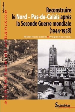 Reconstruire le Nord-Pas-de-Calais après la Seconde Guerre Mondiale (1944-1958)