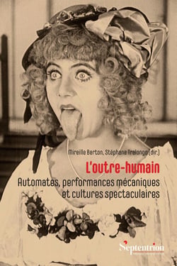 L'outre-humain : Automates, performances mécaniques et cultures spectaculaires