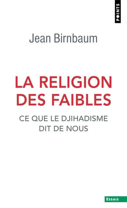 La religion des faibles - ce que le djihadisme dit de nous