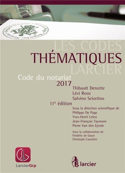 LES CODES THEMATIQUES LARCIER CODE DU NOTARIAT 2017