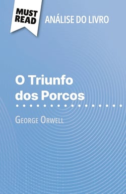 O Triunfo dos Porcos de George Orwell (Analise do livro) : Analise completa e resumo pormenorizado do trabalho