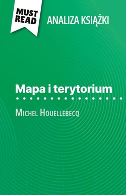 Mapa i terytorium ksiazka Michel Houellebecq (Analiza ksiazki) : Pelna analiza i szczególowe podsumowanie pracy