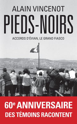 Pieds-Noirs : les bernés de l'histoire