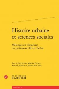 Histoire urbaine et sciences sociales - mélanges en l'honneur du professeur Olivier Zeller