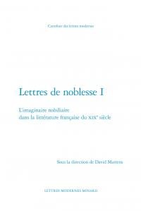 Lettres de noblesse Tome 1 - l'imaginaire nobiliaire dans la littérature française du XIXe siècle