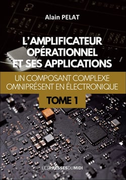 L'amplificateur opérationnel et ses applications Tome 1 : un composant complexe omniprésent en électronique