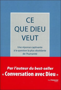 Ce que Dieu veut - une réponse captivante à la question la plus obsédante de l'humanité (2e édition)