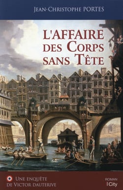 Les enquêtes de Victor Dauterive Tome 1 : l'affaire des corps sans tête
