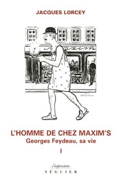 Georges Feydeau, sa vie t.1 - l'homme de chez Maxim's