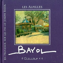 EN PROVENCE SUR LES PAS DE JOSEPH BAYOL : les Alpilles