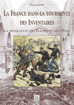 La France dans la tourmente des inventaires - la séparation des Eglises et de l'Etat
