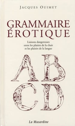 Grammaire érotique - liaison dangereuse entre les plaisirs de la chair et les plaisirs de la langue