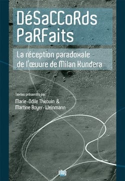 Désaccords parfaits - la réception paradoxale de l'oeuvre de milan kundera