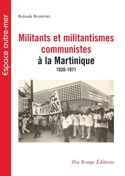 Militants et militantismes communistes à la Martinique - 1920-1971