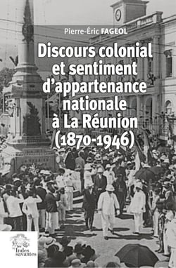 Discours colonial et sentiment d'appartenance nationale à La Réunion (1870-1946)