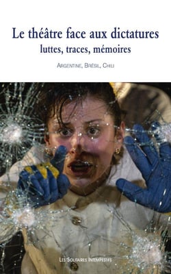 Le théâtre face aux dictatures : luttes, traces, mémoires (Argentine, Brésil, Chili, Uruguay)