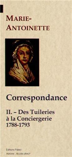 Correspondance Tome 2 - des Tuileries à la Conciergerie - 1788-1793