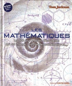 Les mathématiques - les 100 plus grandes découvertes qui ont changé l'histoire des mathématiques...