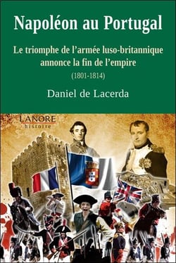 Napoléon au Portugal - le triomphe de l'armée luso-britannique annonce la fin de l'empire (1801-1814)