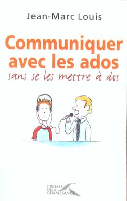 Communiquer avec les ados... sans se les mettre a dos !