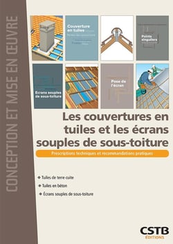 Les couvertures en tuiles et les écrans souples de sous-toiture - prescriptions techniques et recommandations pratiques